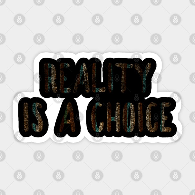 Reality is a choice Sticker by happyantsstudio